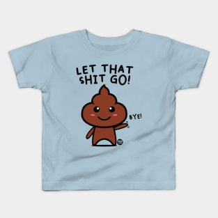 LET SHIT GO Kids T-Shirt